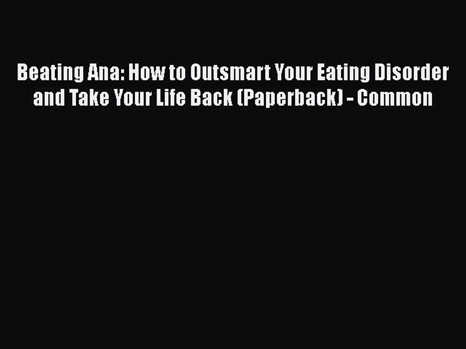 Read Books Beating Ana: How to Outsmart Your Eating Disorder and Take Your Life Back (Paperback)