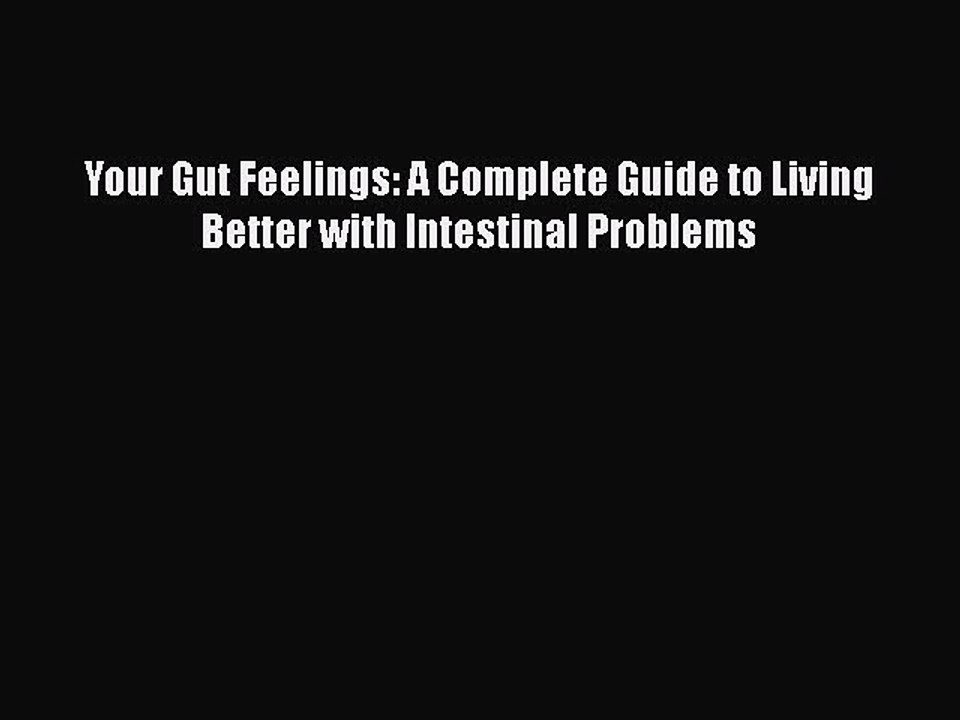Read Books Your Gut Feelings: A Complete Guide to Living Better with Intestinal Problems ebook