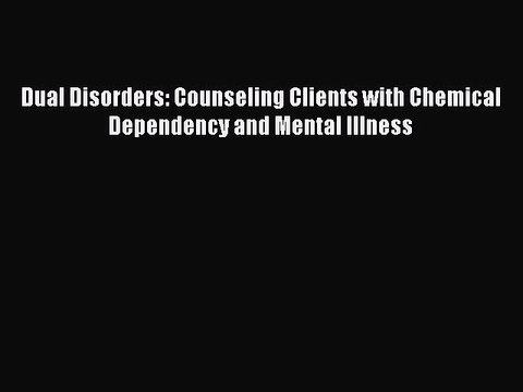 Download Books Dual Disorders: Counseling Clients with Chemical Dependency and Mental Illness