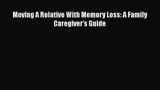 Read Books Moving A Relative With Memory Loss: A Family Caregiver's Guide E-Book Free