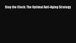 Download Books Stop the Clock: The Optimal Anti-Aging Strategy E-Book Free