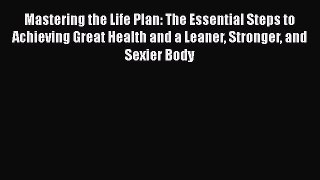 Read Books Mastering the Life Plan: The Essential Steps to Achieving Great Health and a Leaner