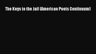 Read Books The Keys to the Jail (American Poets Continuum) ebook textbooks