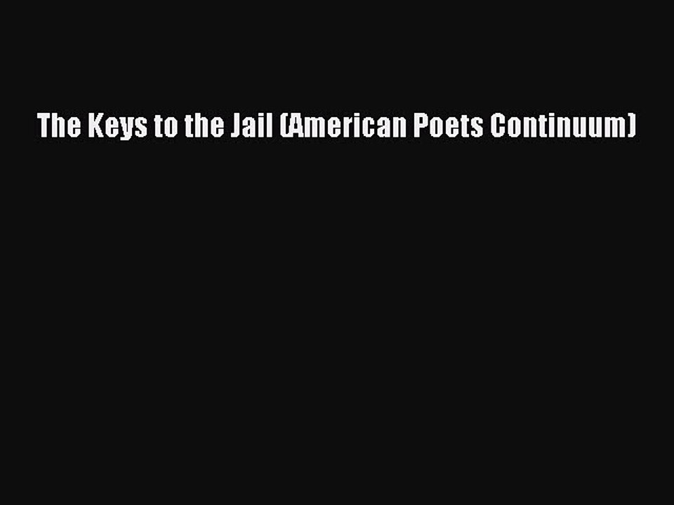 Read Books The Keys to the Jail (American Poets Continuum) ebook textbooks