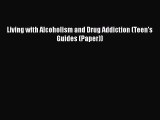 Read Books Living with Alcoholism and Drug Addiction (Teen's Guides (Paper)) ebook textbooks