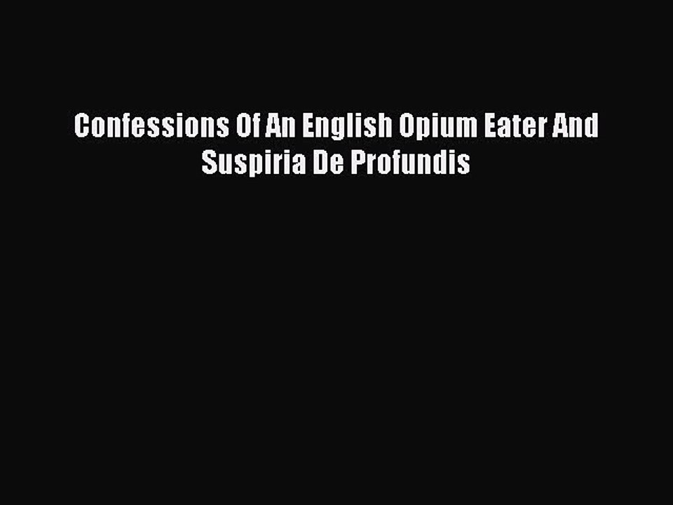 Read Books Confessions Of An English Opium Eater And Suspiria De Profundis E-Book Free