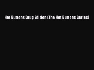 Read Books Hot Buttons Drug Edition (The Hot Buttons Series) PDF Online