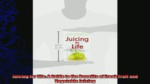 read here  Juicing for Life A Guide to the Benefits of Fresh Fruit and Vegetable Juicing