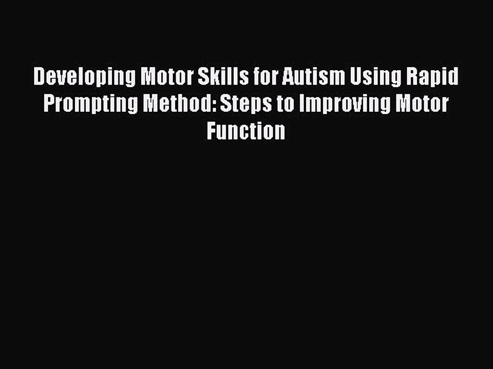 Read Books Developing Motor Skills for Autism Using Rapid Prompting Method: Steps to Improving