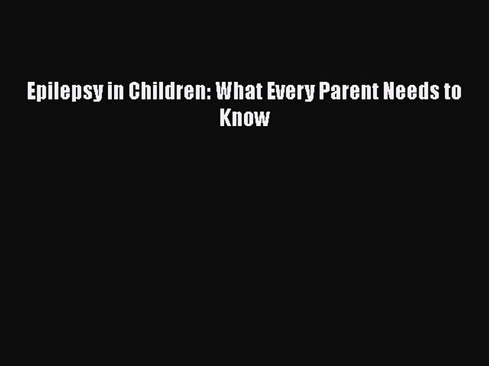 Read Books Epilepsy in Children: What Every Parent Needs to Know ebook textbooks