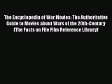 PDF The Encyclopedia of War Movies: The Authoritative Guide to Movies about Wars of the 20th-Century