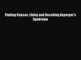 Download Books Finding Kansas: Living and Decoding Asperger's Syndrome ebook textbooks