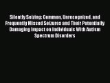 Read Books Silently Seizing: Common Unrecognized and Frequently Missed Seizures and Their Potentially