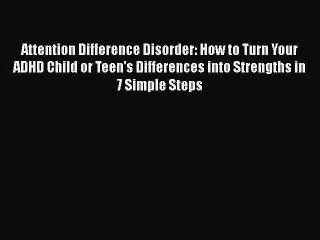 Download Books Attention Difference Disorder: How to Turn Your ADHD Child or Teen's Differences