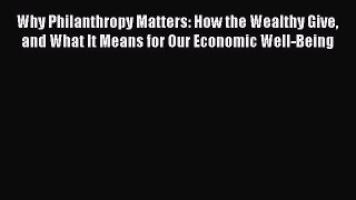 [Read] Why Philanthropy Matters: How the Wealthy Give and What It Means for Our Economic Well-Being