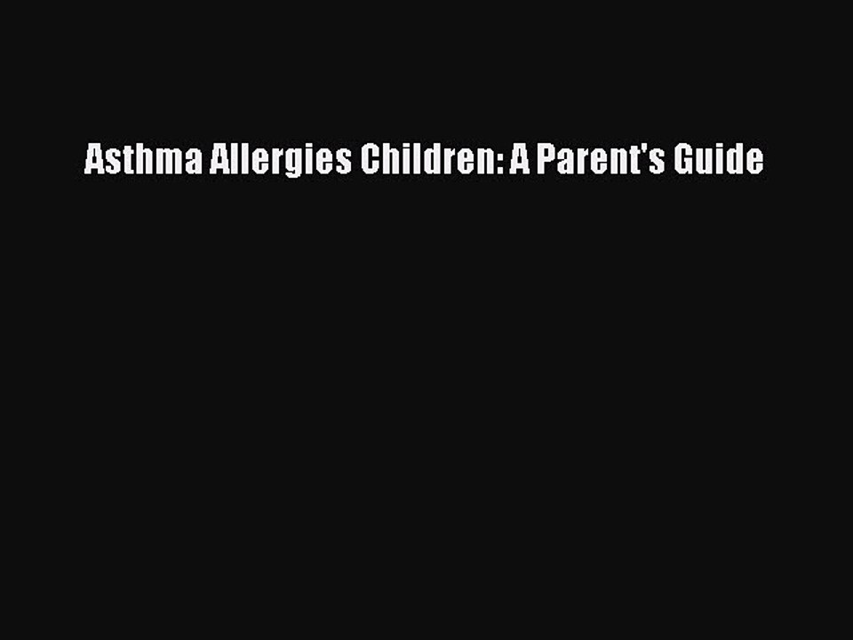 Read Books Asthma Allergies Children: A Parent's Guide ebook textbooks