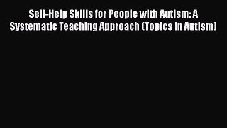 Read Books Self-Help Skills for People with Autism: A Systematic Teaching Approach (Topics