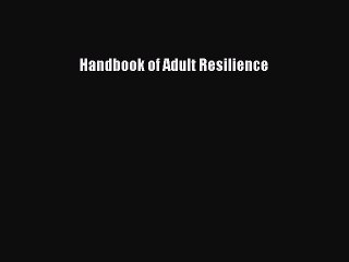 Read Books Handbook of Adult Resilience ebook textbooks