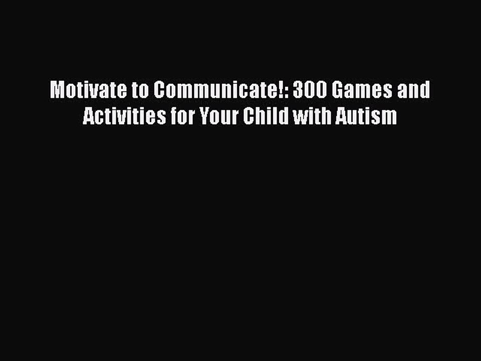 Read Books Motivate to Communicate!: 300 Games and Activities for Your Child with Autism Ebook