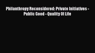 [Read] Philanthropy Reconsidered: Private Initiatives - Public Good - Quality Of Life Ebook
