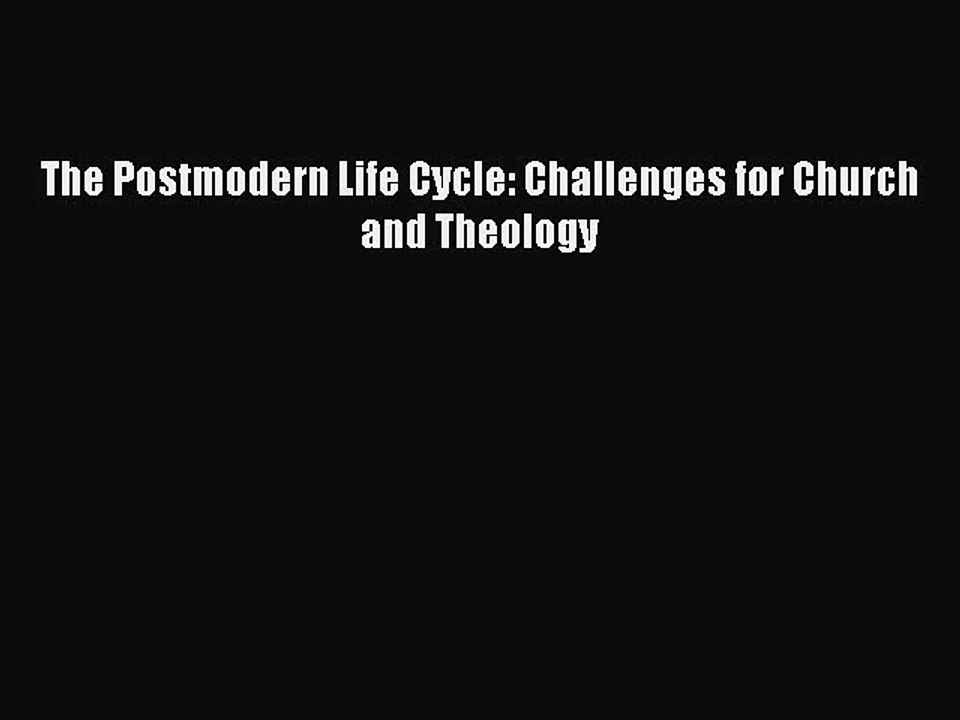 Read Books The Postmodern Life Cycle: Challenges for Church and Theology ebook textbooks
