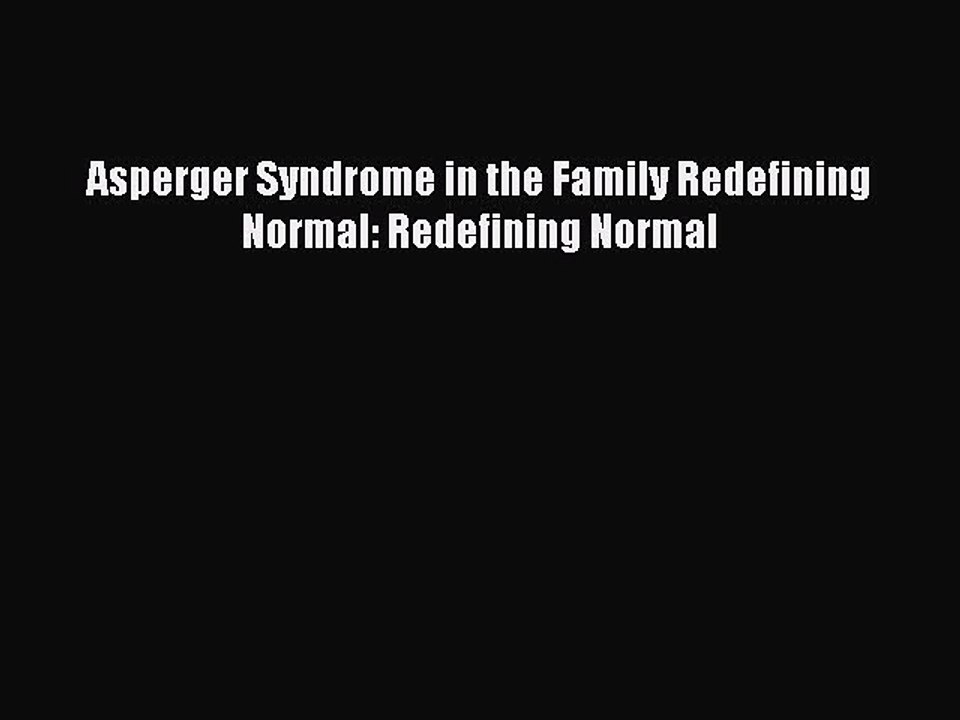 Read Books Asperger Syndrome in the Family Redefining Normal: Redefining Normal ebook textbooks