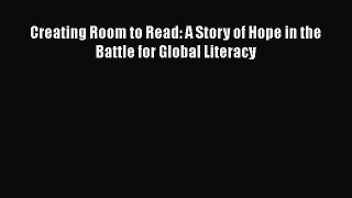 [Read] Creating Room to Read: A Story of Hope in the Battle for Global Literacy E-Book Free