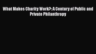 [Read] What Makes Charity Work?: A Century of Public and Private Philanthropy E-Book Free