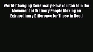 [Read] World-Changing Generosity: How You Can Join the Movement of Ordinary People Making an