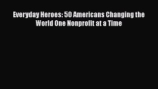 [Read] Everyday Heroes: 50 Americans Changing the World One Nonprofit at a Time E-Book Free