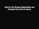 [Download] Culture Is Our Weapon: Making Music and Changing Lives in Rio de Janeiro ebook textbooks