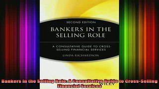 DOWNLOAD FREE Ebooks  Bankers in the Selling Role A Consultative Guide to CrossSelling Financial Services Full Free