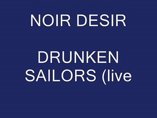 Noir Désir - Drunken sailor