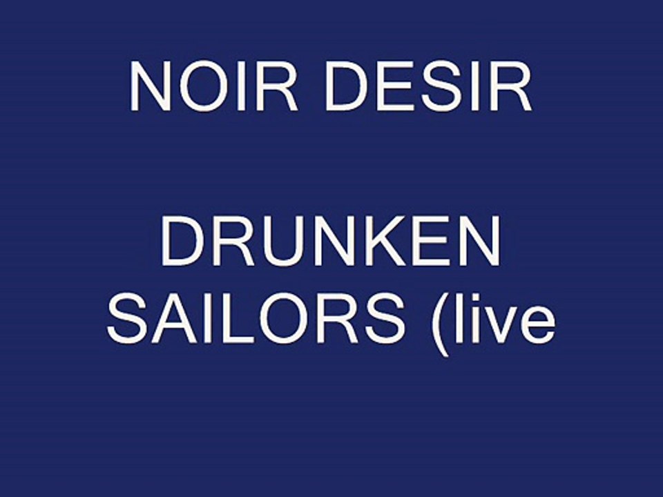 Noir Désir - Drunken sailor