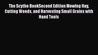 [PDF] The Scythe BookSecond Edition Mowing Hay Cutting Weeds and Harvesting Small Grains with