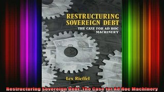 DOWNLOAD FREE Ebooks  Restructuring Sovereign Debt The Case for Ad Hoc Machinery Full Ebook Online Free