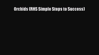 [PDF] Orchids (RHS Simple Steps to Success) [Read] Full Ebook