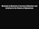[Read] Mountain to Mountain: A Journey of Adventure and Activism for the Women of Afghanistan
