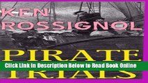 Read Pirate Trials: From Privateers to Murderous Villains; Their Dastardly Deeds and Last Words
