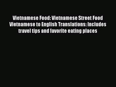 [PDF] Vietnamese Food: Vietnamese Street Food Vietnamese to English Translations: Includes