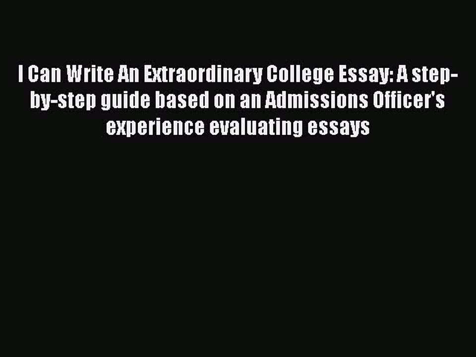 Download Book I Can Write An Extraordinary College Essay: A step-by-step guide based on an