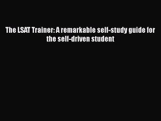 Read Book The LSAT Trainer: A remarkable self-study guide for the self-driven student ebook