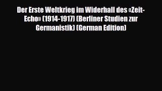 PDF Der Erste Weltkrieg im Widerhall des Â«Zeit-EchoÂ» (1914-1917) (Berliner Studien zur Germanistik)