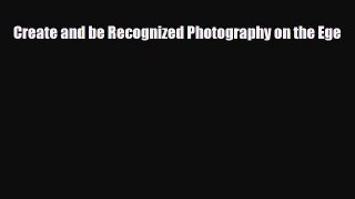 PDF Create and be Recognized Photography on the Ege [Read] Online