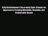 [PDF] Kitty Bartholomew's Decorating Style: A Hands-On Approach to Creating Affordable Beautiful
