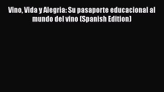 Read Book Vino Vida y Alegria: Su pasaporte educacional al mundo del vino (Spanish Edition)