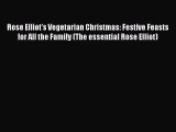 Read Book Rose Elliot's Vegetarian Christmas: Festive Feasts for All the Family (The essential