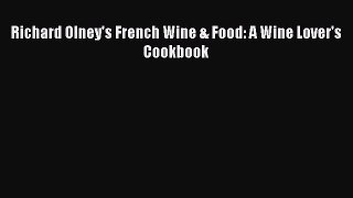 Download Book Richard Olney's French Wine & Food: A Wine Lover's Cookbook PDF Online