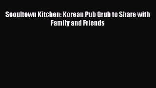 Read Book Seoultown Kitchen: Korean Pub Grub to Share with Family and Friends ebook textbooks