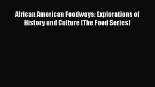 Read Book African American Foodways: Explorations of History and Culture (The Food Series)
